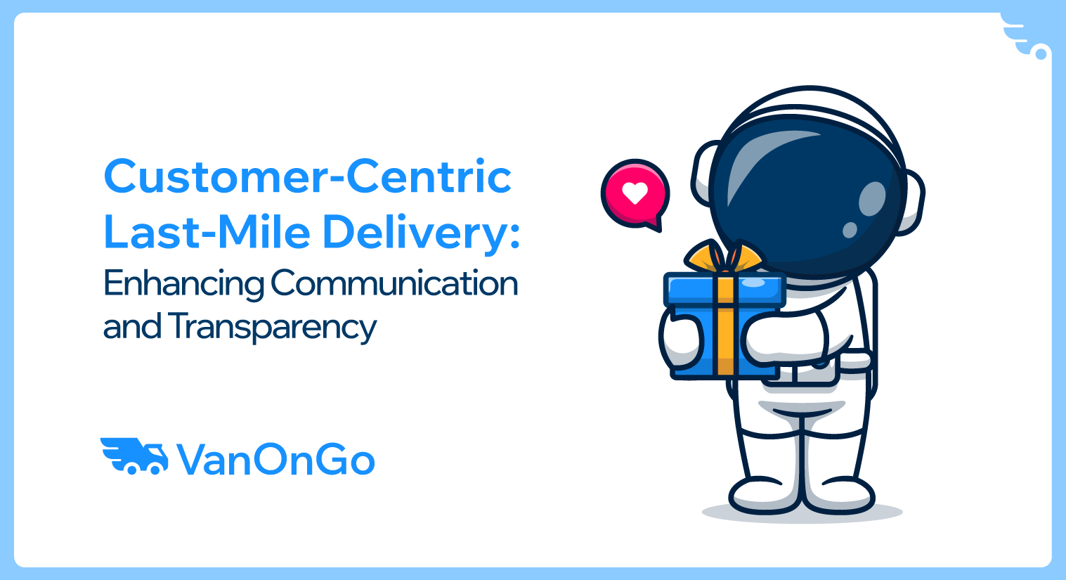 Customer-Centric Last-Mile Delivery: Enhancing Communication and Transparency 